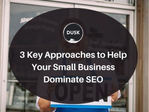 1 Front image of a blog titled "3 key approaches to help your small business dominate SEO "with person holding out an "Open" sign as the background and the title displayed in corporate typography