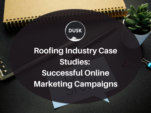1 Front image of a blog titled "Roofing Industry Case Studies: Successful Online Marketing Campaigns "with a note on a desk with the word Case Study as the background and the title displayed in corporate typography