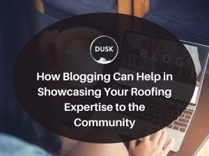 1 How Blogging Can Help in Showcasing Your Roofing Expertise to the Community
