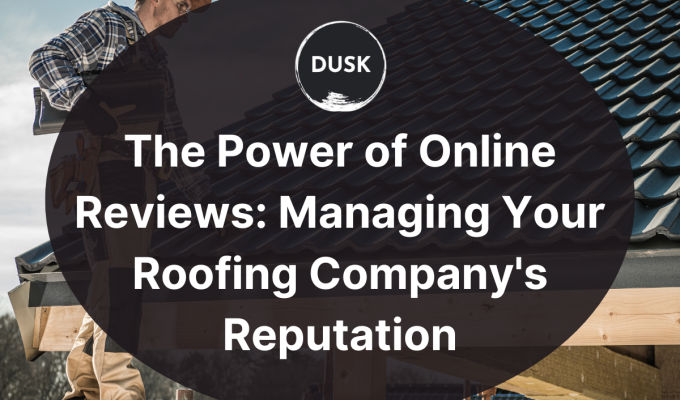 Dusk (36) front image of a blog titled "The power of online reviews: Managing your roofing company's reputation "with the a person placing black clay tiles on top of a roof as the background and the title displayed in corporate typography