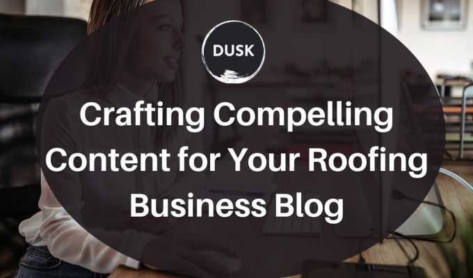 Dusk (61) Front image of a blog titled "Crafting Compelling Content for your Roofing Business Blog "with a lady in a white blouse seated on a wooden desk browsing on a desktop as the background and the title displayed in corporate typography
