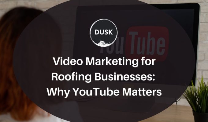 Front image of a blog titled "Video Marketing for Roofing Businesses: Why YouTube Matters "with a person staring at a computer screen open on Youtube as the background and the title displayed in corporate typography