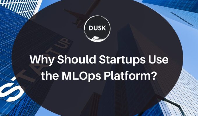 Dusk d (6) Front image of a blog titled "Why should startups use MLOps platform? "with ppc infographic photo illustration as the background and the title displayed in corporate typography