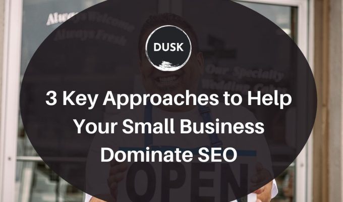 Front image of a blog titled "3 key approaches to help your small business dominate SEO "with person holding out an "Open" sign as the background and the title displayed in corporate typography
