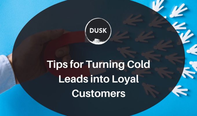Tips for Turning Cold Leads into Loyal Customers